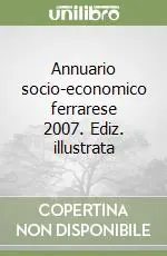 Annuario socio-economico ferrarese 2007. Ediz. illustrata Popolare