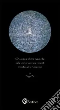Compra Adesso Ovunque al mio sguardo solo materia in movimenti innaturali e rumorosi