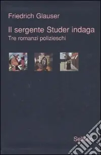 Promozione Il sergente Studer indaga. Tre romanzi polizieschi