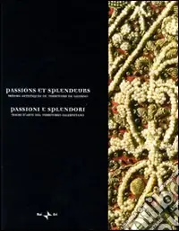 Sconto Passions et splendeurs. Trésors artistiques du territoire de Salerne-Passioni e splendori. Tesori d‘arte del territorio salernitano. Ediz. bilingue