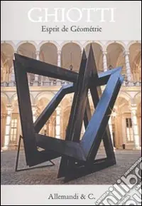 Ghiotti. Esprit de géométrie. Ediz. italiana e inglese Acquista Ora