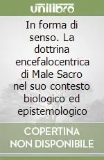 Economico In forma di senso. La dottrina encefalocentrica di Male Sacro nel suo contesto biologico ed epistemologico