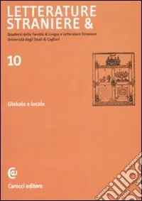 Letterature straniere &. Quaderni della Facoltà di lingue e letterature straniere dell‘Università degli studi di Cagliari. Vol. 10 Globale e locale Di Tendenza