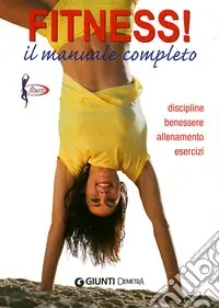 Fitness. Il manuale completo. Discipline, benessere, allenamento, esercizi Spedizione Espresso
