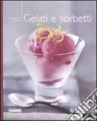 Gelati e sorbetti. Ediz. illustrata Pagamento Sicuro