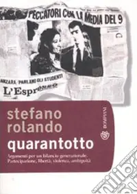 Quarantotto. Argomenti per un bilancio generazionale. Partecipazione, libertà, violenza, ambiguità Offerta Speciale