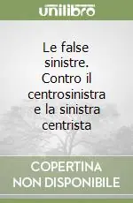Le false sinistre. Contro il centrosinistra e la sinistra centrista Popolare