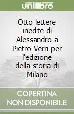 Otto lettere inedite di Alessandro a Pietro Verri per l‘edizione della storia di Milano Compra Online