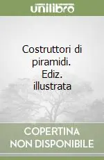 Costruttori di piramidi. Ediz. illustrata Quantità Limitata