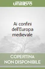 Solo Oggi Ai confini dell‘Europa medievale