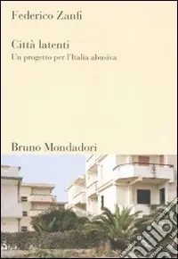 Città latenti. Un progetto per l‘Italia abusiva Nuovo Arrivo