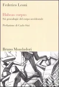 Habeas corpus. Sei genealogie del corpo occidentale Non Perdere