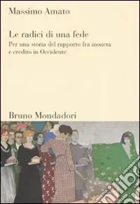 Prezzo Basso Le radici di una fede. Per una storia del rapporto fra moneta e credito in Occidente
