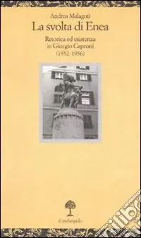 Sconto La svolta di Enea. Retorica ed esistenza in Giorgio Caproni (1932-1956)