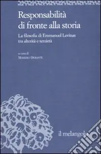 Prezzo Ridotto Responsabilità di fronte alla storia. La filosofia di Emmanuel Levinas tra alterità e terzietà