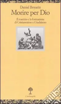 Offerta Lampo Morire per Dio. Il martirio e la formazione di cristianesimo e giudaismo