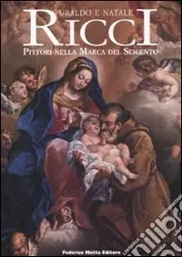 Ubaldo e Natale Ricci. I pittori nella Marca del Seicento Economico