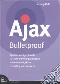 Prezzo Basso Ajax Bulletproof. Applicazioni Ajax basate su standard Web, progressive enhancement, HiJax e scripting non intrusivo