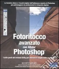 Fotoritocco avanzato con Adobe Photoshop. I sette punti del metodo Kelby per ottenere il meglio dalle vostre foto Occasione