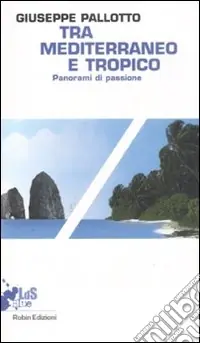 Offerta Tra Mediterraneo e Tropico. Panorami di passione