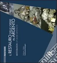 Il restauro delle opere in argento-Restoration of silver artefacts. Ediz. bilingue Ultimissimo Modello
