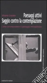 Non Perdere Paesaggi attivi. Saggio contro la contemplazione. L‘arte contemporanea e il paesaggio metropolitano