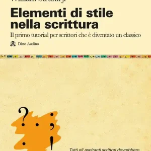 Elementi di stile nella scrittura. Il primo tutorial per scrittori che è diventato un classico Popolare
