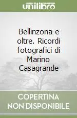 Promo Stagionale Bellinzona e oltre. Ricordi fotografici di Marino Casagrande