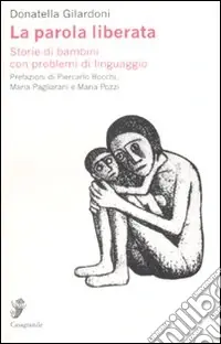 La parola liberata. Storie di bambini con problemi di linguaggio Miglior Prezzo