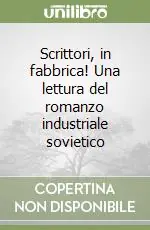 Scrittori, in fabbrica! Una lettura del romanzo industriale sovietico Ordina Subito