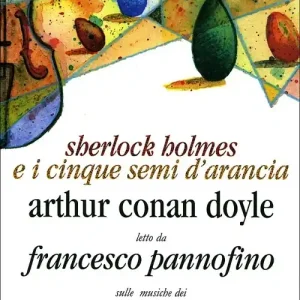 Sherlock Holmes e i cinque semi d‘arancia letto da Francesco Pannofino. Con CD Audio Quantità Limitata