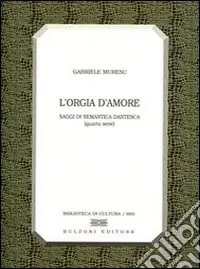 Super Prezzo L‘orgia d‘amore. Saggi di semantica dantesca. 4ª serie