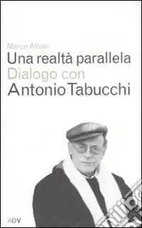 Una realtà parallela. Dialogo con Antonio Tabucchi Ultimissimo Modello