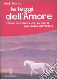 Le leggi dell‘amore. Vivere in armonia con la verità spirituale universale A Buon Prezzo