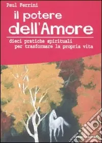 Il potere dell‘amore. 10 pratiche spirituali per trasformare la propria vita Promo Stagionale