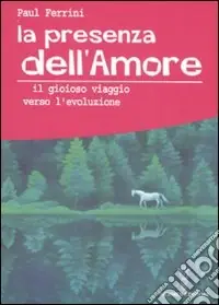 Scelto Dai Clienti La presenza dell‘amore. Il gioioso viaggio verso l‘evoluzione