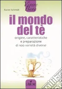 Il mondo del tè. Origine, caratteristiche e preparazione di 100 varietà diverse Occasione