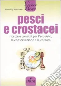 Pesci e crostacei. Ricette e consigli per l‘acquisto, la conservazione e la cottura Miglior Prezzo