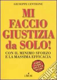 Mi faccio giustizia da solo! Con il minimo sforzo e la massima efficacia Occasione