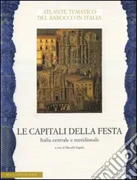 Le capitali della festa. Italia centrale e meridionale. Ediz. illustrata Subito Disponibile