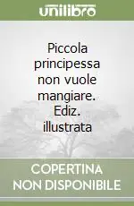 Piccola principessa non vuole mangiare. Ediz. illustrata Compra Online