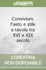 Convivium. Fasto e stile a tavola tra XVI e XIX secolo Economico
