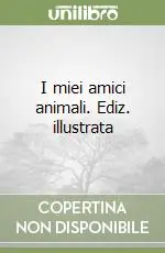 Offerta Speciale I miei amici animali. Ediz. illustrata