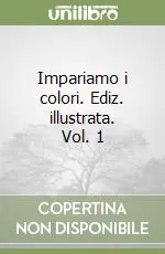 Sconto Impariamo i colori. Ediz. illustrata. Vol. 1