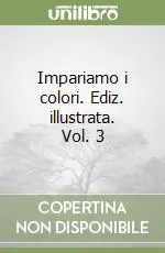 Super Prezzo Impariamo i colori. Ediz. illustrata. Vol. 3