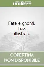 Fate e gnomi. Ediz. illustrata Sconto
