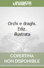 Orchi e draghi. Ediz. illustrata Più Venduto