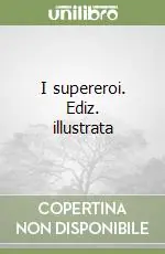 Esclusivo I supereroi. Ediz. illustrata