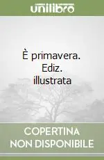 È primavera. Ediz. illustrata Ultime Pezzi