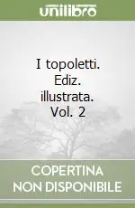 I topoletti. Ediz. illustrata. Vol. 2 Ultime Pezzi